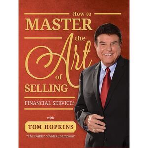How to Master the Art of Selling Financial Services -- Tom Hopkins